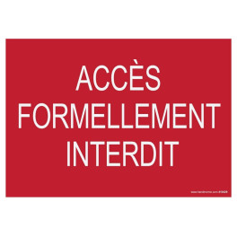 Signalisation "Accès formellement interdit" fond rouge